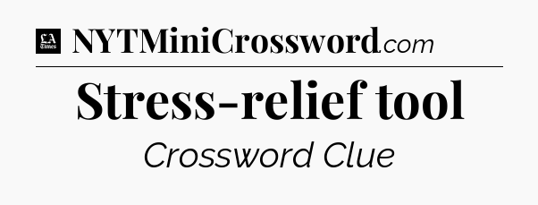 Stress-relief tool - LA Times Crossword