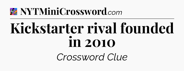 Kickstarter rival founded in 2010 Crossword Clue