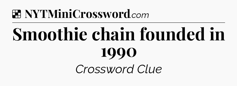 Solution: Smoothie chain founded in 1990 - NYT Crossword