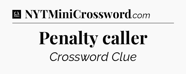 Penalty caller - LA Times Crossword