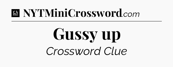 Gussy up - LA Times Crossword