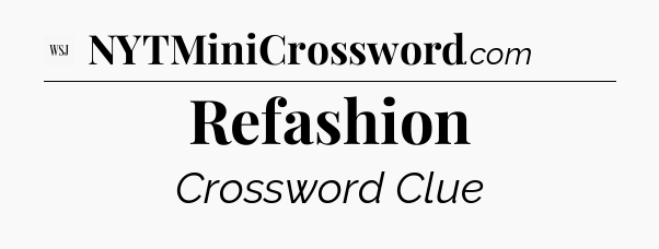 Refashion - WSJ Crossword