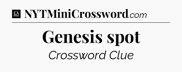 Genesis spot - LA Times Crossword