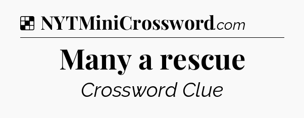Solution: Many a rescue - NYT Crossword