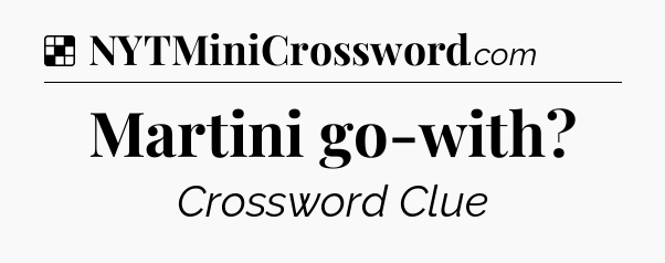 Solution: Martini go-with - NYT Crossword