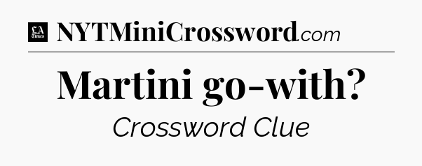 Martini go-with - LA Times Crossword