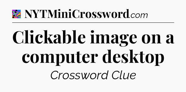 Clickable image on a computer desktop Crossword Clue
