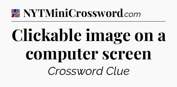 Clickable image on a computer screen Crossword Clue