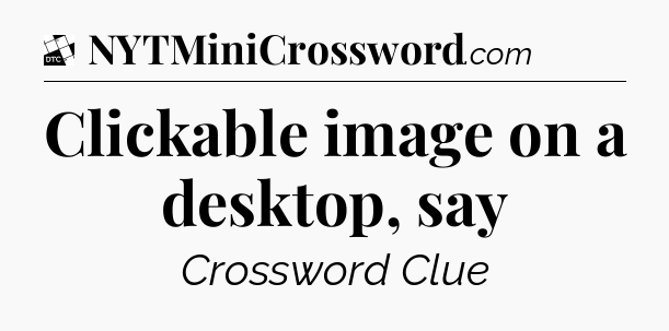 Clickable image on a desktop, say - Daily Themed Classic Crossword