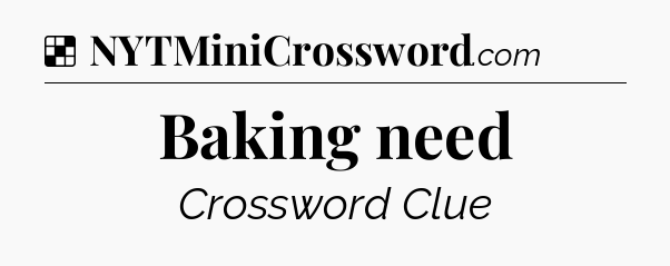 Solution: Baking need - NYT Crossword