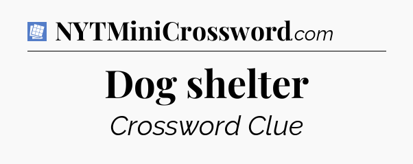 Dog shelter Puzzle Page Crossword Clue
