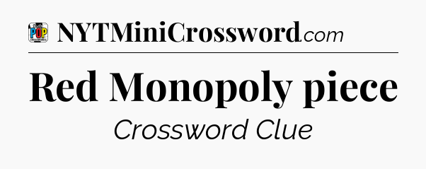 Red Monopoly piece Crossword Clue