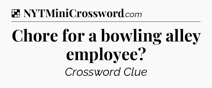 Solution: Chore for a bowling alley employee - NYT Crossword