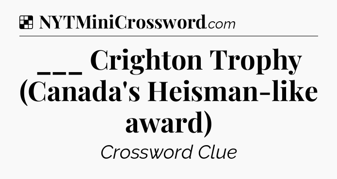 Solution: ___ Crighton Trophy (Canada's Heisman-like award) - NYT Crossword