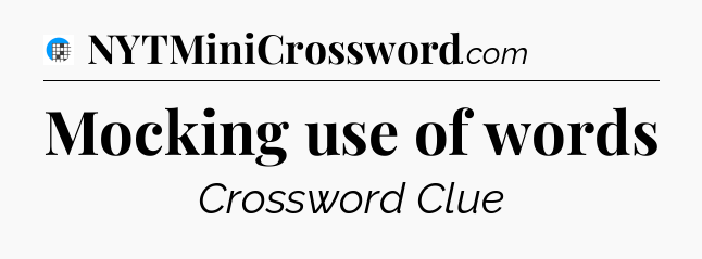 Mocking use of words Crossword Clue