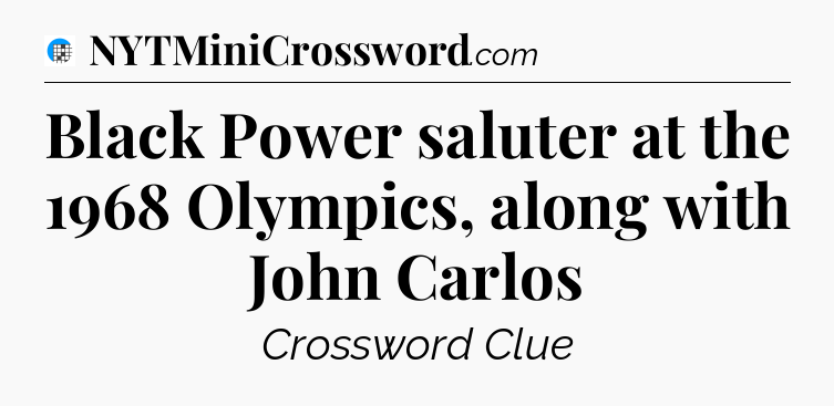 Black Power saluter at the 1968 Olympics, along with John Carlos Crossword Clue