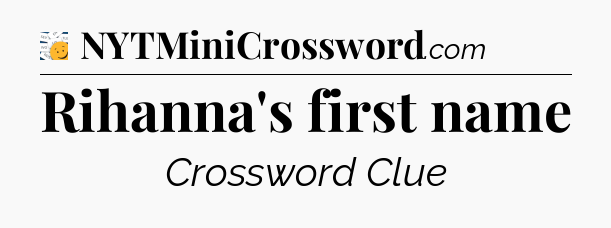 Rihanna's first name - 7 Little Words