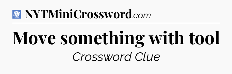 Move something with tool Puzzle Page Crossword Clue