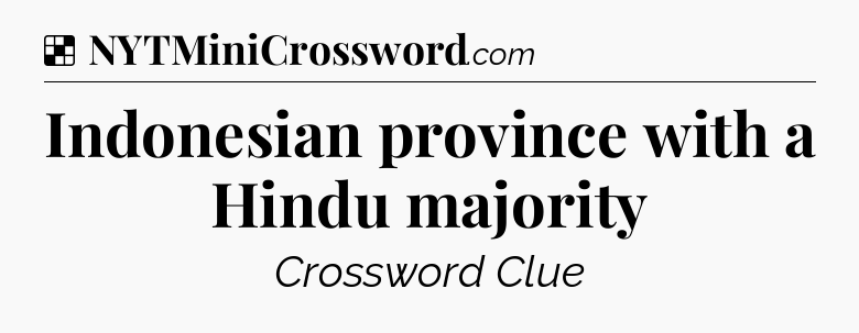 Solution: Indonesian province with a Hindu majority - NYT Crossword