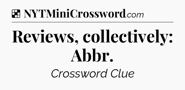 Solution: Reviews, collectively: Abbr - NYT Crossword