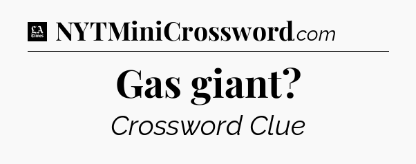 Gas giant - LA Times Crossword
