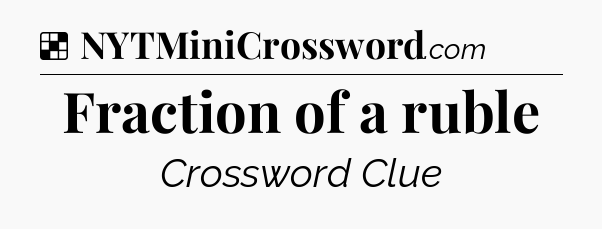 Solution: Fraction of a ruble - NYT Crossword