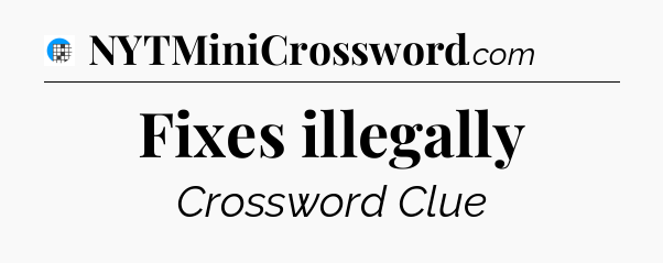 Fixes illegally Crossword Clue
