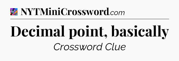 Decimal point, basically Crossword Clue
