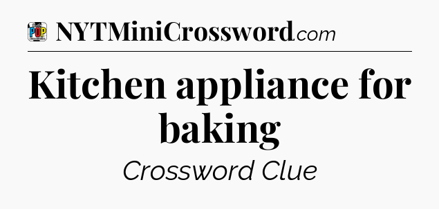 Kitchen appliance for baking Crossword Clue