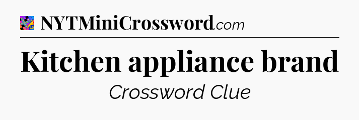 Kitchen appliance brand Crossword Clue