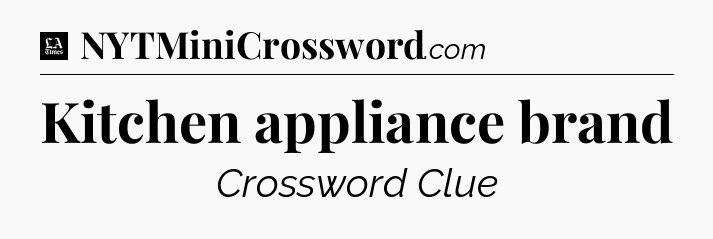 Kitchen appliance brand - LA Times Crossword