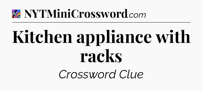 Kitchen appliance with racks Crossword Clue