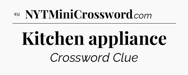 Kitchen appliance - WSJ Crossword
