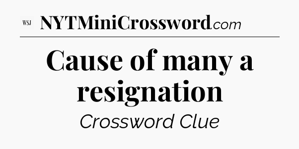 Cause of many a resignation - WSJ Crossword