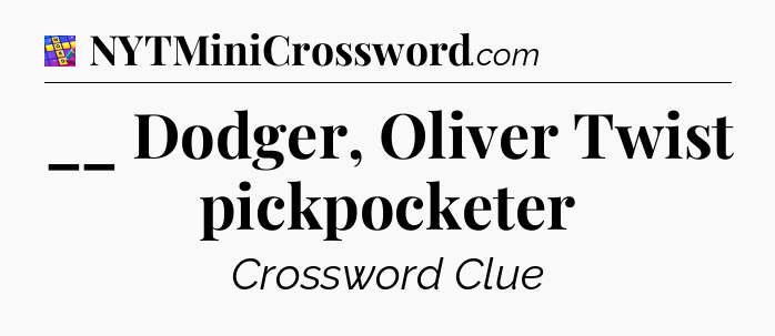 __ Dodger, Oliver Twist pickpocketer Codycross