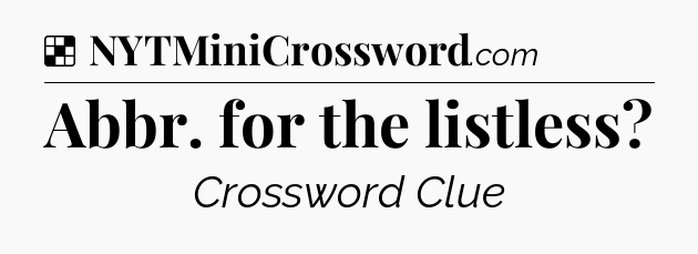 Solution: Abbr. for the listless - NYT Crossword