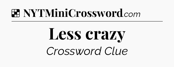 Solution: Less crazy - NYT Crossword