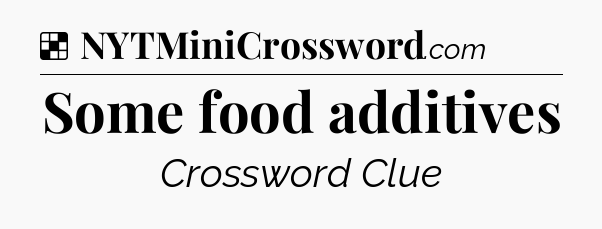 Solution: Some food additives - NYT Crossword