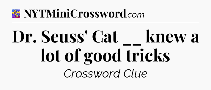 Dr. Seuss' Cat __ knew a lot of good tricks Codycross