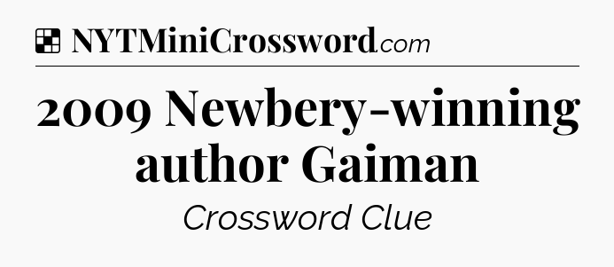 Solution: 2009 Newbery-winning author Gaiman - NYT Crossword
