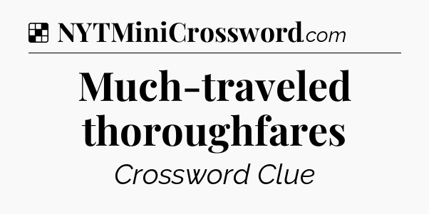Solution: Much-traveled thoroughfares - NYT Crossword