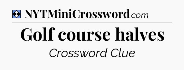 Solution: Golf course halves - NYT Mini Crossword