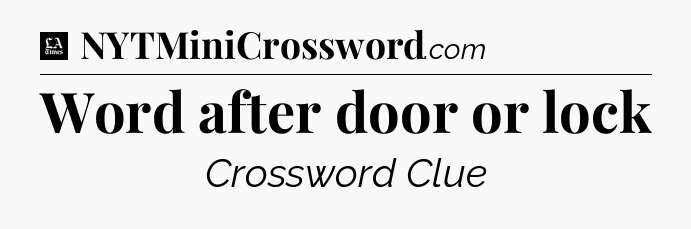 Word after door or lock - LA Times Crossword