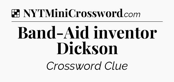 Solution: Band-Aid inventor Dickson - NYT Crossword