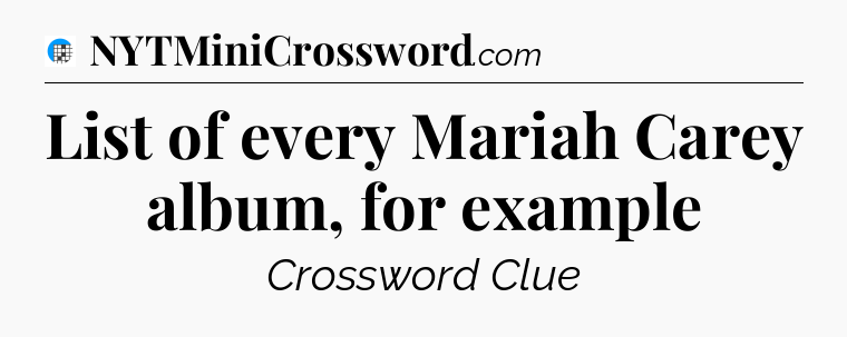 List of every Mariah Carey album, for example Crossword Clue
