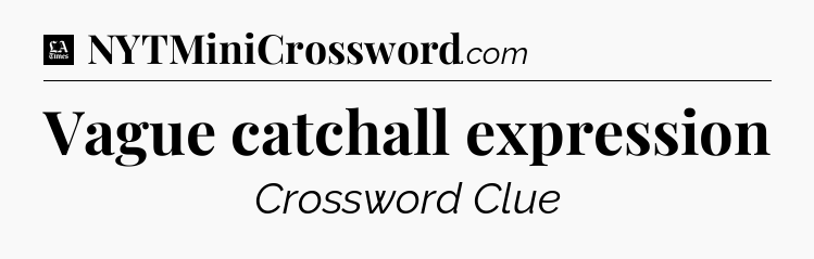 Vague catchall expression - LA Times Crossword