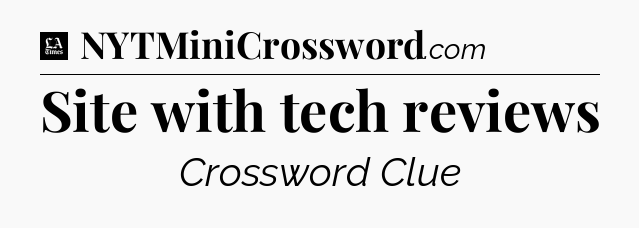 Site with tech reviews - LA Times Crossword