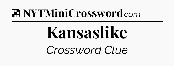 Solution: Kansaslike - NYT Crossword