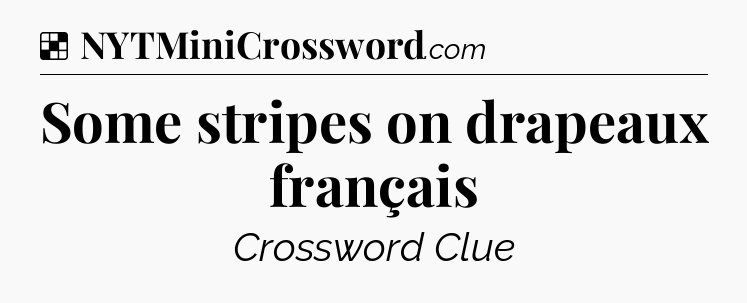 Solution: Some stripes on drapeaux français - NYT Crossword