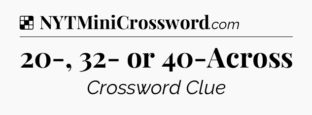 Solution: 20-, 32- or 40-Across - NYT Crossword